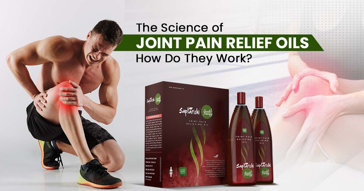 The Science of Joint Pain Relief Oils: How Do They Work